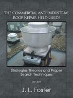 The Commercial and Industrial Roof Repair Field Guide: Strategies Theories and Proper Search Techniques 1491861088 Book Cover