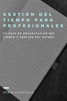 Gestión del tiempo para profesionales.: Tu guía de organización del tiempo y gestión del estrés. 1982038276 Book Cover