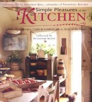 Simple Pleasures of the Kitchen: Recipes, Crafts and Comforts from the Heart (Simple Pleasures) 1573248711 Book Cover