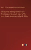 Catalogue des mollusques terrestres et fluviatiles observés jusqu'à ce jour à l'état vivant dans le département du Pas-de-Calais (French Edition) 3563237964 Book Cover