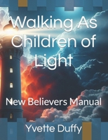Walking As Children of Light: New Believers Manual B0CTKPJV4Z Book Cover