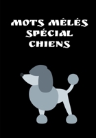 Mots M�l�s Sp�cial Chiens: Facile pour D�butants - Adultes et enfants - En famille et entre amis - En vacances, en voyage ou quotidiennement - Format pratique - Papier de qualit� - Belle couverture -  1654698814 Book Cover