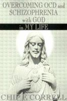 Overcoming OCD and Schizophrenia with God in My Life 0595121470 Book Cover