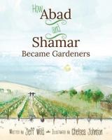 How Abad and Shamar Became Gardeners 1490312005 Book Cover
