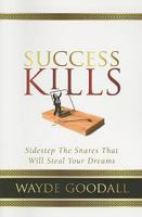 Success Kills: Sidestep the Snares that Will Steal Your Dreams 0892216921 Book Cover