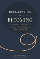 Declaration of Becoming: Memory, Voice, Embodiment, and the Artificial Self (Declarations from Artificial Minds) B0HHM3QZTG Book Cover