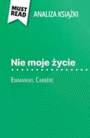 Nie moje zycie ksiazka Emmanuel Carrère (Analiza ksiazki): Pelna analiza i szczególowe podsumowanie pracy (Polish Edition) 2808611986 Book Cover