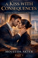 A Kiss With Consequences: Part- 1 B0GKD2XGGX Book Cover