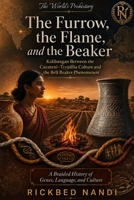 The Furrow, the Flame, and the Beaker: Kalibangan Between the Cucuteni–Trypillia Culture and the Bell Beaker Phenomenon — A Braided History of Genes, Language, and Culture (The World's Prehistory) B0H8DH14QB Book Cover