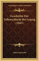Geschichte Der Volkerschlacht Bei Leipzig (1841) 1145222773 Book Cover