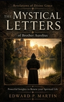 Revelations of Divine Grace: The Mystical Letters of Brother Aurelius to the Cardinal B0DY7GD4SG Book Cover