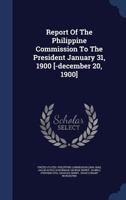 Report Of The Philippine Commission To The President January 31, 1900 [-december 20, 1900] 1340136368 Book Cover