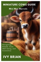 MINIATURE COWS GUIDE: Mini Moo Marvels B0CT8BDBJ1 Book Cover