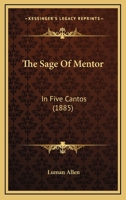 The Sage Of Mentor: In Five Cantos 1120924480 Book Cover