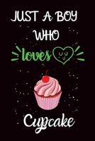 Just A Boy Who Loves Cupcake: A Great Gift Lined Journal Notebook For Cupcake Lover.Best Idea For Christmas/Birthday/New Year Gifts 1677171502 Book Cover