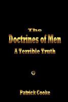 The Doctrines of Men: A Terrible Truth 0972434720 Book Cover