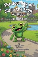 Journey of Jason the Frog AI Robot to Boston 1971794066 Book Cover