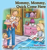 Mommy, Mommy, Quick Come Here 0578699257 Book Cover