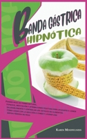 Banda Gástrica Hipnótica: Perder peso de forma natural. Hipnosis, meditación y afirmaciones positivas para ayudarte a comer saludablemente y controlar ... una rápida pérdida de peso 1914263685 Book Cover