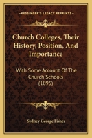 Church Colleges; Their History, Position and Importance: With Some Account of the Church Schools 1165304899 Book Cover