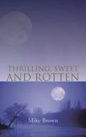 Thrilling, Sweet and Rotten 1481788833 Book Cover
