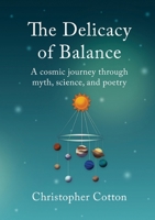 The Delicacy of Balance: A cosmic journey through myth, science, and poetry 1919202110 Book Cover