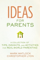 Ideas for Parents: A Collection of Tips, Insights, and Activities for Real-World Parenting 031067767X Book Cover