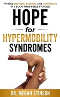Hope for Hypermobility Syndromes: Finding Strength, Stability, and Confidence in a Body That Feels Fragile (The Hope Series - Stinson Strength & Vitality, PLLC - Dr. Megan Stinson) B0GR8CHHPJ Book Cover