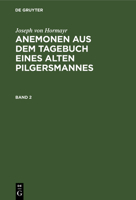 Joseph Von Hormayr: Anemonen Aus Dem Tagebuch Eines Alten Pilgersmannes. Band 2 3112460731 Book Cover