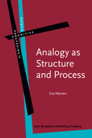 Analogy as Structure and Process: Approaches in Linguistics, Cognitive Psychology and Philosophy of Science 9027223661 Book Cover