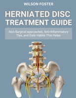 Herniated Disc Treatment Guide: Non-Surgical approaches, Anti-Inflammatory Tips, and Daily Habits That Helps B0FTV5F48R Book Cover