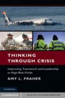 Thinking Through Crisis: Improving Teamwork and Leadership in High-Risk Fields 1139127438 Book Cover