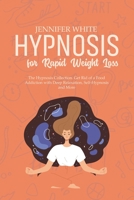 Hypnosis for Rapid Weight Loss: The Hypnosis Collection. Get Rid of a Food Addiction with Deep Relaxation, Self-Hypnosis and More 1802081828 Book Cover