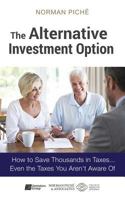 The Alternative Investment Option: How to Save Thousands in Taxes....Even the Taxes You Aren't Aware of 0692519408 Book Cover