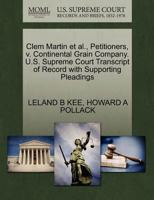 Clem Martin et al., Petitioners, v. Continental Grain Company. U.S. Supreme Court Transcript of Record with Supporting Pleadings 1270667750 Book Cover