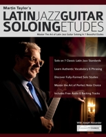 Martin Taylor’s Latin Jazz Guitar Soloing Etudes: Master The Art of Latin Jazz Guitar Soloing Through 7 Beautiful Etudes (Learn How to Play Jazz Guitar) 1789334403 Book Cover