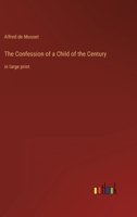 The Confession of a Child of the Century: in large print 3368329413 Book Cover