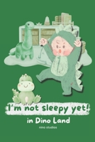I'm not sleepy yet in Dinoland: Adventure To The Land Before Time (I'm Not Sleepy Yet Collection) B0CVLPBX5H Book Cover