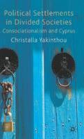 Political Settlements in Divided Societies: Consociationalism and Cyprus 0230223753 Book Cover