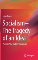 Socialism - The Tragedy of an Idea: Possible? Inevitable? Desirable? 3030578429 Book Cover