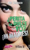 Perita En Dulce Yo?-Ni Madres! 6077671304 Book Cover