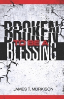 Broken To Be A Blessing 1708146067 Book Cover