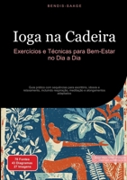 Ioga na Cadeira: Exercícios e Técnicas para Bem-Estar no Dia a Dia: Guia prático com sequências para escritório, idosos e relaxamento, incluindo ... e alongamentos adaptados (Portuguese Edition) 3384536703 Book Cover