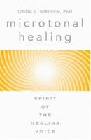 Microtonal Healing: Spirit of the Healing Voice 0875167942 Book Cover