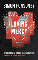 Loving Mercy: How to Serve a Tender-Hearted Saviour 0857212516 Book Cover