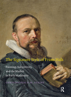 The Signature Style of Frans Hals: Painting, Subjectivity, and the Market in Early Modernity 9089643354 Book Cover