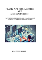 Flask API for mobile app development: Developing Robust APIs for Seamless Mobile Experiences Using Flask B0DYL3HR91 Book Cover