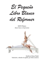 El Pequeño Libro Blanco del Reformer Pilates ayer, hoy y el proceso (Spanish Edition) 1951007042 Book Cover