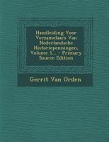 Handleiding Voor Verzamelaars Van Nederlandsche Historiepenningen, Volume 1... - Primary Source Edition 1295620316 Book Cover