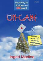 The Un-Game: Four-Play to Business as Unusual 0983445400 Book Cover